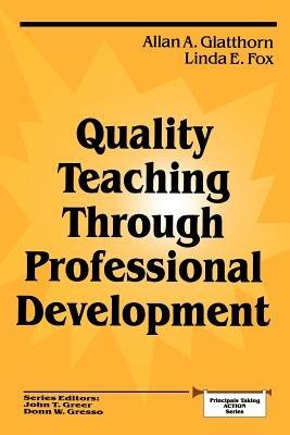 Quality Teaching Through Professional Development - Allan A. Glatthorn,Linda E. Fox - cover