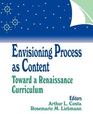 Envisioning Process as Content: Toward a Renaissance Curriculum - cover