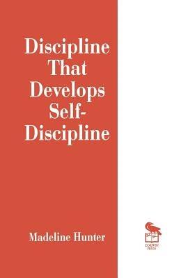 Discipline That Develops Self-Discipline - Madeline Hunter - cover