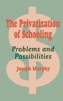 The Privatization of Schooling: A Powerful Way to Change Schools and Enhance Learning