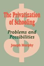 The Privatization of Schooling: A Powerful Way to Change Schools and Enhance Learning