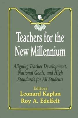 Teachers for the New Millennium: Aligning Teacher Development, National Goals, and High Standards for All Students - cover