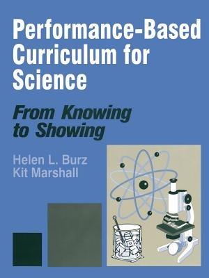 Performance-Based Curriculum for Science: From Knowing to Showing - Helen L. Burz,Kit Marshall - cover