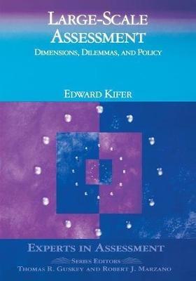 Large-Scale Assessment: Dimensions, Dilemmas, and Policy - Edward "Skip" Kifer - cover