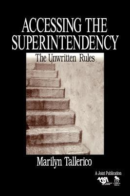 Accessing the Superintendency: The Unwritten Rules - Marilyn Tallerico - cover