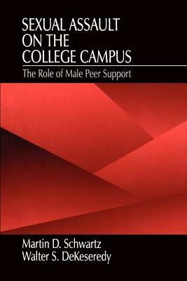 Sexual Assault on the College Campus: The Role of Male Peer Support - Martin D. Schwartz,Walter S. DeKeseredy - cover