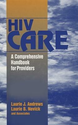 HIV Care: A Comprehensive Handbook for Providers - Laurie  J. Andrews,Laurie  B. Novick - cover