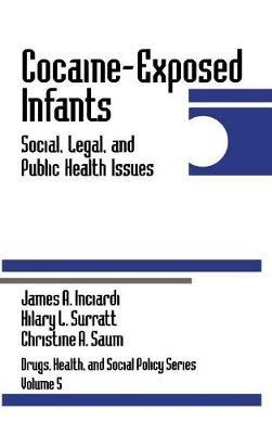 Cocaine-Exposed Infants: Social, Legal, and Public Health Issues - James A. Inciardi,Hilary L. Surratt,Christine A. Saum - cover