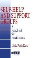 Self-Help and Support Groups: A Handbook for Practitioners - Linda  Farris Kurtz - cover