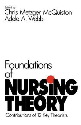 Foundations of Nursing Theory: Contributions of 12 Key Theorists - Chris Metzger McQuiston,Adele A. Webb - cover