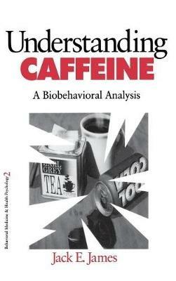 Understanding Caffeine: A Biobehavioral Analysis - Jack E. James - cover
