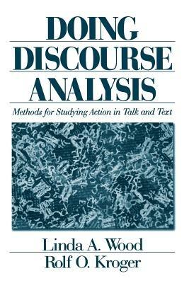 Doing Discourse Analysis: Methods for Studying Action in Talk and Text - Linda A. Wood,Rolf O. Kroger - cover