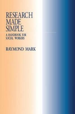 Research Made Simple: A Handbook for Social Workers - Raymond Mark - cover