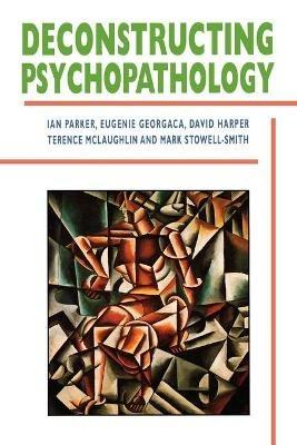 Deconstructing Psychopathology - Ian Patrick,Eugenie Georgaca,David Harper - cover