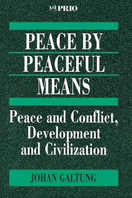 Peace by Peaceful Means: Peace and Conflict, Development and Civilization - Johan Galtung - cover