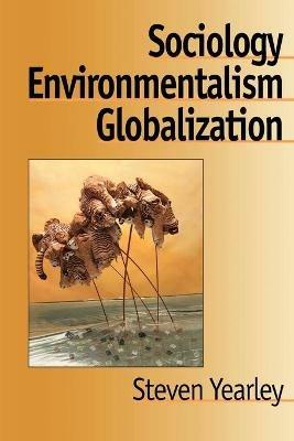 Sociology, Environmentalism, Globalization: Reinventing the Globe - Steven Yearley - cover