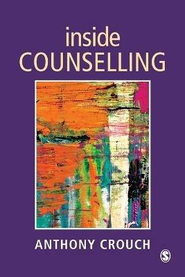 Inside Counselling: Becoming and Being a Professional Counsellor - Anthony Crouch - cover