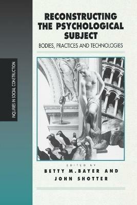 Reconstructing the Psychological Subject: Bodies, Practices, and Technologies - cover
