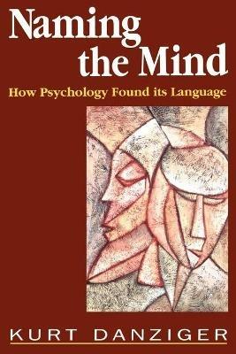 Naming the Mind: How Psychology Found Its Language - Kurt Danziger - cover