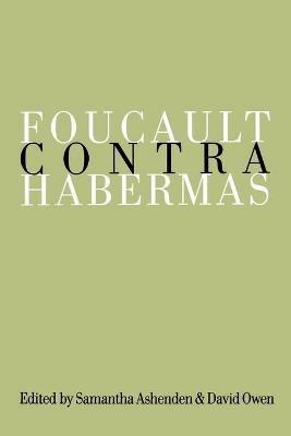 Foucault Contra Habermas: Recasting the Dialogue between Genealogy and Critical Theory - cover