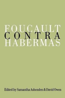 Foucault Contra Habermas: Recasting the Dialogue between Genealogy and Critical Theory - cover