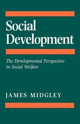 Social Development: The Developmental Perspective in Social Welfare - James O. Midgley - cover