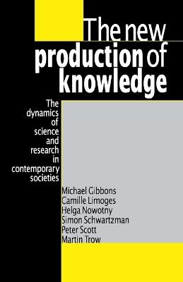 The New Production of Knowledge: The Dynamics of Science and Research in Contemporary Societies - Michael Gibbons,Camille Limoges,Helga Nowotny - cover