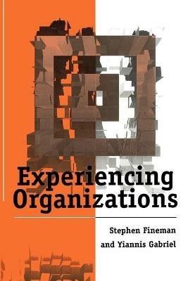 Experiencing Organizations - Stephen Fineman,Yiannis Gabriel - cover