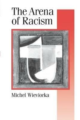 The Arena of Racism - Michel Wieviorka - cover
