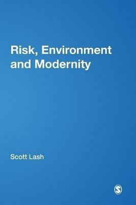 Risk, Environment and Modernity: Towards a New Ecology - cover