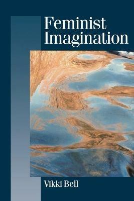 Feminist Imagination: Genealogies in Feminist Theory - Vikki Bell - cover
