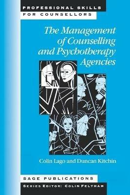 The Management of Counselling and Psychotherapy Agencies - Colin Lago,Duncan Kitchin - cover