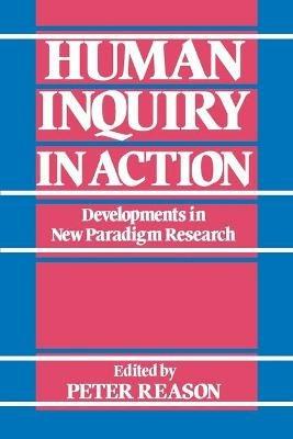 Human Inquiry in Action: Developments in New Paradigm Research - cover