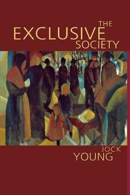 The Exclusive Society: Social Exclusion, Crime and Difference in Late Modernity - Jock Young - cover