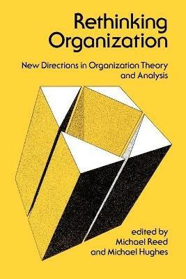 Rethinking Organization: New Directions in Organization Theory and Analysis - cover