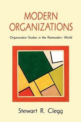 Modern Organizations: Organization Studies in the Postmodern World - Stewart R Clegg - cover