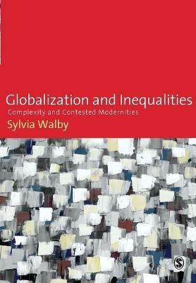 Globalization and Inequalities: Complexity and Contested Modernities - Sylvia Walby - cover