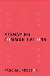 Reshaping Communications: Technology, Information and Social Change - Paschal Preston - cover