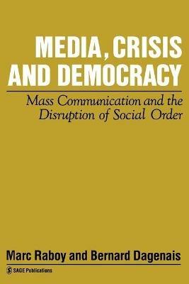 Media, Crisis and Democracy: Mass Communication and the Disruption of Social Order - cover