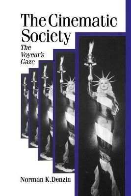 The Cinematic Society: The Voyeur's Gaze - Norman K. Denzin - cover