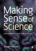 Making Sense of Science: Understanding the Social Study of Science