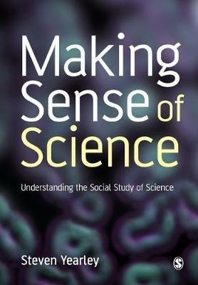 Making Sense of Science: Understanding the Social Study of Science - Steven Yearley - cover
