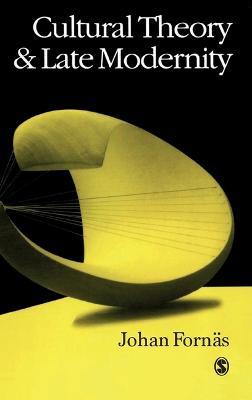 Cultural Theory and Late Modernity - Johan Fornas - cover