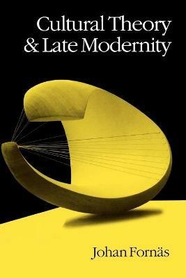 Cultural Theory and Late Modernity - Johan Fornas - cover