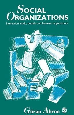 Social Organizations: Interaction Inside, Outside and Between Organizations - Goran Ahrne - cover