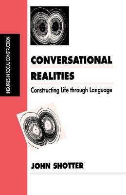 Conversational Realities: Constructing Life through Language - John Shotter - cover