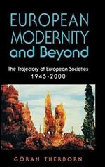 European Modernity and Beyond: The Trajectory of European Societies, 1945-2000