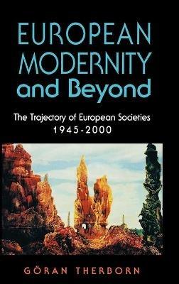 European Modernity and Beyond: The Trajectory of European Societies, 1945-2000 - Göran Therborn - cover