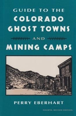 Guide To Colorado Ghost Towns: And Mining Camps - Perry Eberhart - cover
