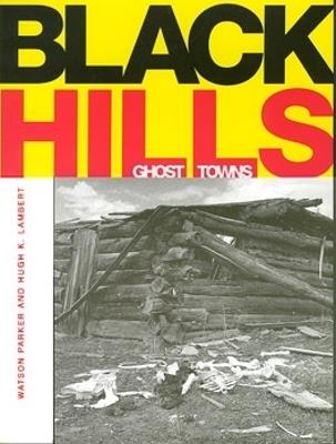 Black Hills Ghost Towns - Watson Parker - cover